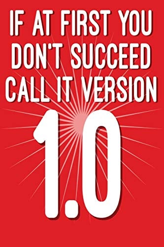 If at First You Don't Succeed Call It Version 1. 0 Funny I. T. Computer Tech Humor