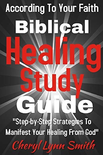 Biblical Healing Study Guide According To Your Faith