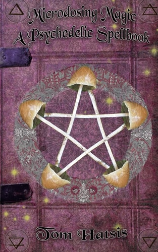 Microdosing Magic A Psychedelic Spellbook