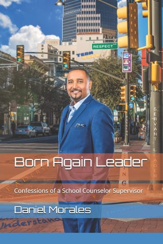 Born Again Leader Confessions of a School Counselor Supervisor