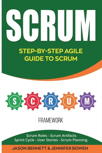 Scrum Step-By-Step Agile Guide to Scrum (Scrum Roles, Scrum Artifacts, Sprint Cycle, User Stories, Scrum Planning)