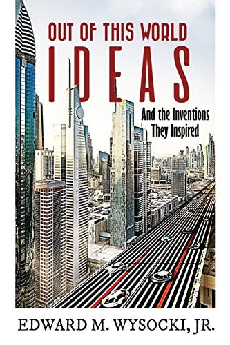 Out of This World Ideas And the Inventions They Inspired