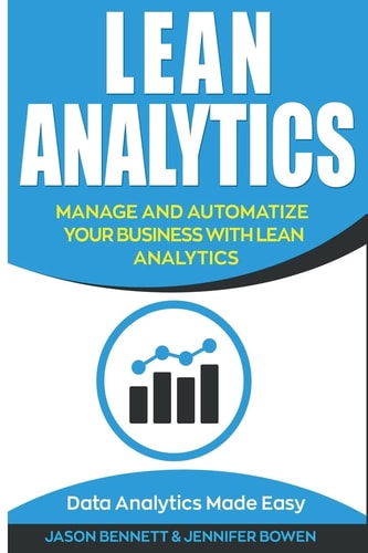 Lean Analytics Manage and Automatize Your Business with Lean Analytics (Data Analytics Made Easy)