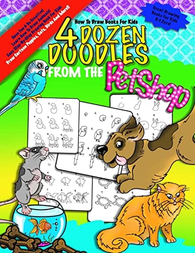 How To Draw Books For Kids; 4 Dozen Doodles From The Petshop Learn Step by Step How To Draw Animals; Drawing Book For Kids 9-12; Cartoon Drawing Books For Beginners