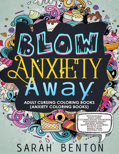 Adult Cursing Coloring Books - Blow Anxiety Away (Anxiety Coloring Books) Motivational Adult Curse Coloring Books for Women with Positive Quotes, Inspiring Words, Inappropriate Coloring Book to Stop Anxiety from Stopping You