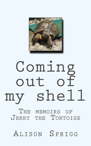 Coming Out of My Shell The Memoirs of Jerry the Tortoise