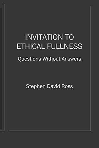 Invitation to Ethical Fullness Questions Without Answers