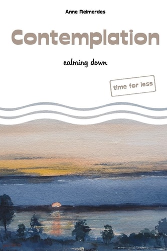 Contemplation Calming Down : Time for Less