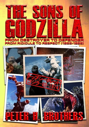 The Sons of Godzilla From Destroyer to Defender - From Ridicule to Respect (1955-1995)