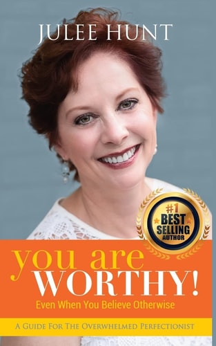 You Are Worthy A Guide for the Overwhelmed Perfectionist