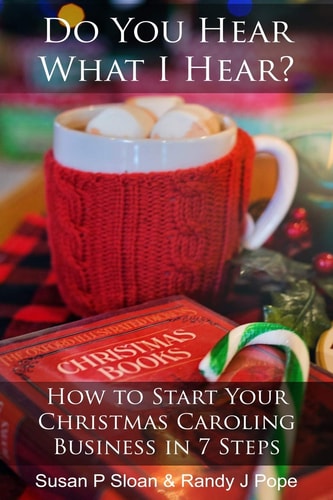 Do You Hear What I Hear? How to Start Your Christmas Caroling Business in 7 Steps