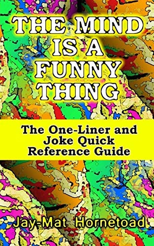 The Mind Is a Funny Thing The One-Liner and Joke Quick Reference Guide