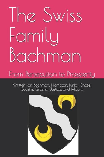 The Swiss Family Bachman From Persecution to Prosperity