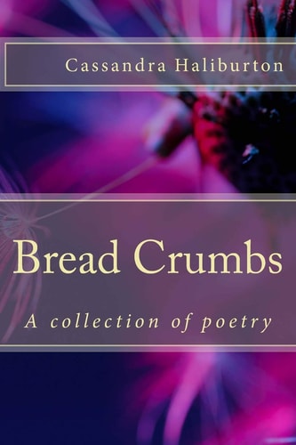 Bread Crumbs A Collection of Poetry