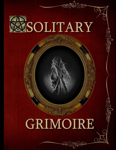 Solitary Grimoire Solitary Witch Grimoire