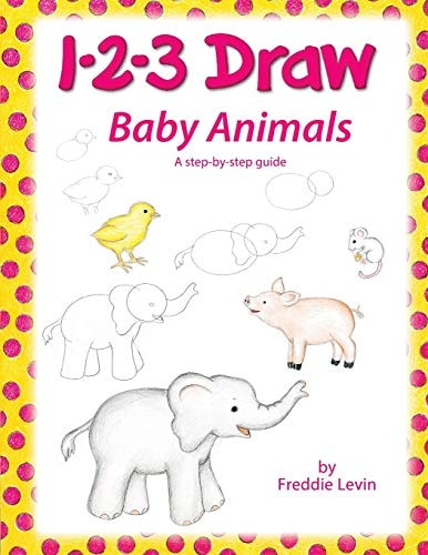 1 2 3 Draw Baby Animals A Step by Step Drawing Guide for Young Artists