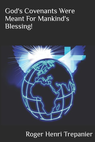 God's Covenants Were Meant for Mankind's Blessing!