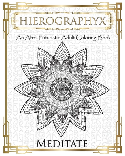 Hierographyx An Afro-Futuristic Coloring Book: Meditate