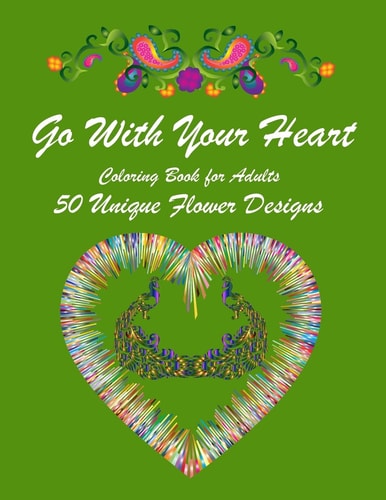Go with Your Heart Inspirational Coloring Book for Adults with 50 Wonderful Designs