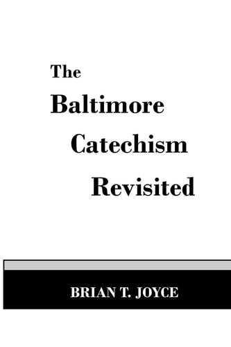 The Baltimore Catechism Revisted