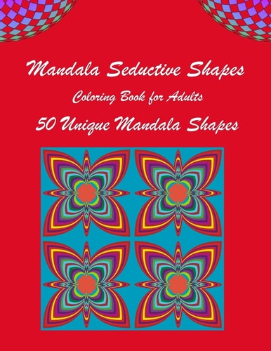 Mandala Seductive Shapes One Of A Kind Adult Coloring Book For Women And Men With 50 Stress-Relieving Designs