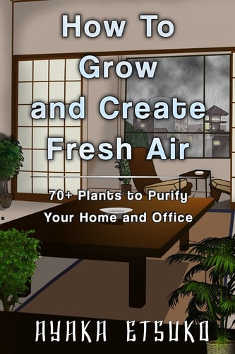 How to Grow and Create Fresh Air 70+ Plants to Purify Your Home and Office (Black and White Version)