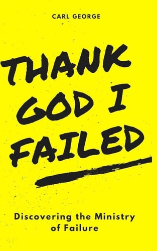 Thank God I Failed! Discovering the Ministry of Failure