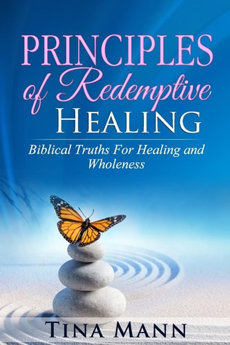 Principles of Redemptive Healing Biblical Truths for Healing and Wholeness