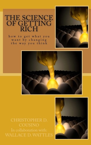 The Science of Getting Rich How to Get What You Want by Changing the Way You Think