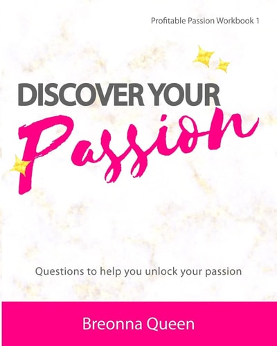 Discover Your Passion Workbook Questions to Help You Identify Your Passion and Live a More Meaningful, Purposeful Life