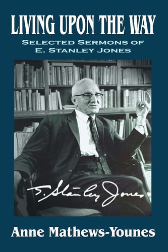 Living Upon the Way: Selected Sermons of E. Stanley Jones on Self Surrender Revised Edition