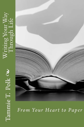 Writing Your Way Through Life From Your Heart to Paper