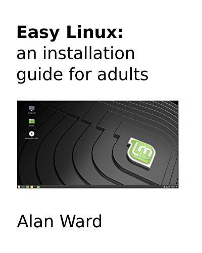 Easy Linux An Installation Guide for Adults