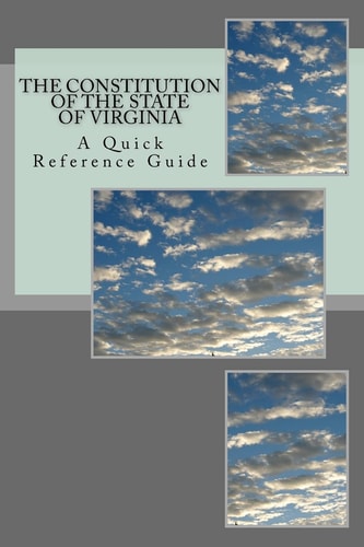 The Constitution of the State of Virginia A Quick Reference Guide