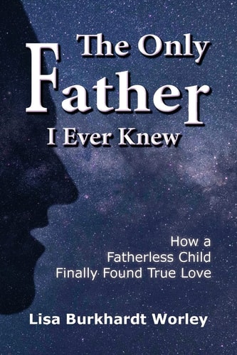 The Only Father I Ever Knew How a Fatherless Child Finally Found True Love