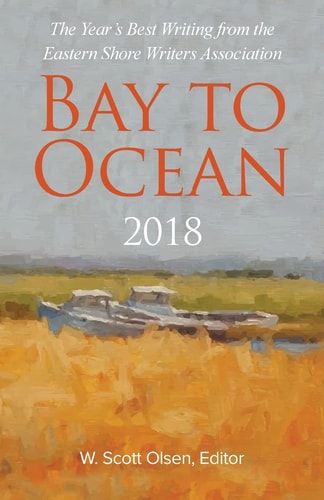 Bay to Ocean 2018 The Year's Best Writing from the Eastern Shore Writers Association