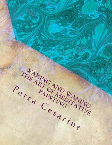 Waxing and Waning The Art of Meditative Painting