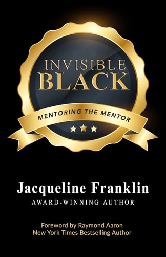 Invisible Black A Book to Inspire and Feed the Mentor's Heart, Mind, and Soul