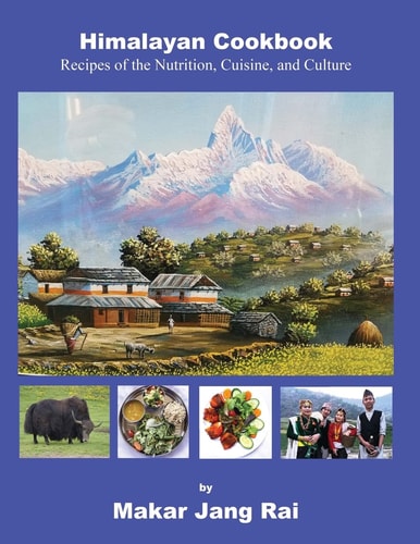 Himalayan Cookbook Recipes of Nutrition, Cuisine, and Culture