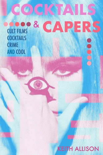 Cocktails and Capers Cult Cinema, Cocktails, Crime, & Cool