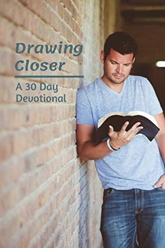 Drawing Closer A 30 Day Devotional