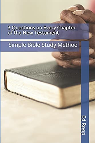 3 Questions on Every Chapter of the New Testament Simple Bible Study Method
