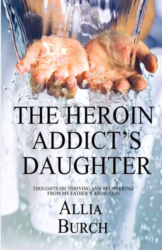 The Heroin Addict's Daughter Thoughts on Thriving and Recovering from My Father's Addiction