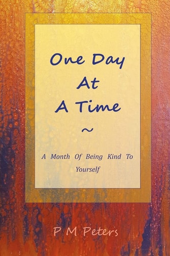 One Day at a Time A Month of Being Kind to Yourself