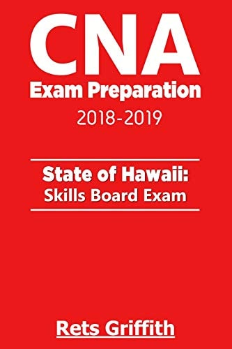 CNA Exam Preparation 2018-2019: State of Hawaii Skills Board Exam CNA Exam State Boards Study Guide