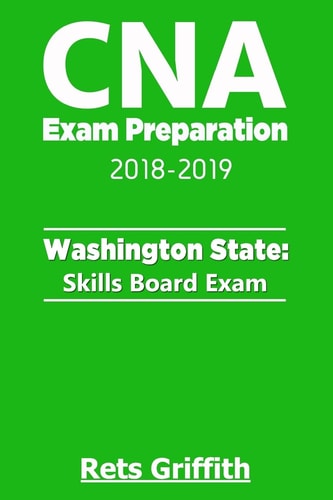 CNA Exam Preparation 2018-2019: Washington State Skills Board Exam CNA State Boards Exam Study Guide