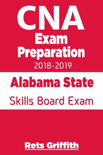 CNA Exam Preparation 2018-2019: Alabama State Skills Board Exam CNA State Boards Exam Study Guide