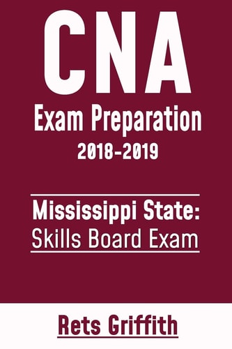 CNA Exam Preparation 2018-2019: Mississippi State Skills Board Exam CNA State Boards Exam Study Guide