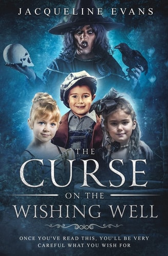 The Curse on the Wishing Well Once You've Read This, You'll Be Very Careful What You Wish For