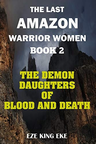 The Last Amazon Warrior Women: Book 2 The Demon Daughters of Blood and Death